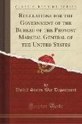 Regulations for the Government of the Bureau of the Provost Marshal General of the United States (Classic Reprint)