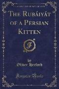 The Rubáiyát of a Persian Kitten (Classic Reprint)