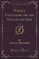 Horace Grantham, or the Neglected Son, Vol. 3 of 3 (Classic Reprint)