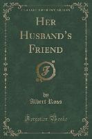 Her Husband's Friend (Classic Reprint)