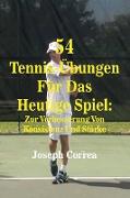 54 Tennis-Übungen Für Das Heutige Spiel: Zur Verbesserung Von Konsistenz Und Stärke