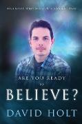 Are You Ready to Believe?