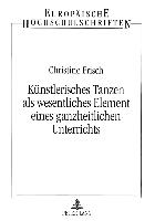 Künstlerisches Tanzen als wesentliches Element eines ganzheitlichen Unterrichts