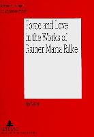 Force and Love in the Works of Rainer Maria Rilke