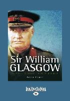 Sir William Glasgow: Soldier, Senator and Diplomat (Large Print 16pt)