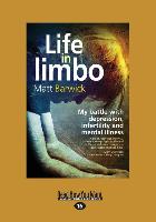 Life in Limbo: My Battle with Depression, Infertility and Mental Illness (Large Print 16pt)