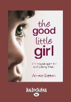 The Good Little Girl: She Stayed Quiet for a Very Long Time (Large Print 16pt)