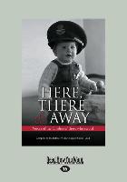 Here, There & Away: Voices of the Families of Those Who Served (Large Print 16pt)