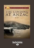 The Landing at Anzac: 1915 (Large Print 16pt)