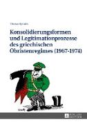 Konsolidierungsformen und Legitimationsprozesse des griechischen Obristenregimes (1967-1974)