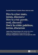 Dire la crise : mots, textes, discours / Dire la crisi: parole, testi, discorsi / Decir la crisis: palabras, textos, discursos