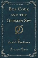 Bob Cook and the German Spy (Classic Reprint)