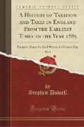 A History of Taxation and Taxes in England From the Earliest Times to the Year 1885, Vol. 2