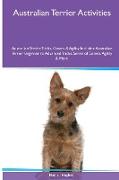 Australian Terrier Activities Australian Terrier Tricks, Games & Agility. Includes: Australian Terrier Beginner to Advanced Tricks, Series of Games, A