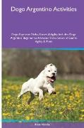 Dogo Argentino Activities Dogo Argentino Tricks, Games & Agility. Includes: Dogo Argentino Beginner to Advanced Tricks, Series of Games, Agility and M