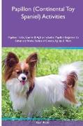 Papillon (Continental Toy Spaniel) Activities Papillon Tricks, Games & Agility. Includes: Papillon Beginner to Advanced Tricks, Series of Games, Agili