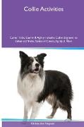 Collie Activities Collie Tricks, Games & Agility. Includes: Collie Beginner to Advanced Tricks, Series of Games, Agility and More