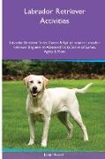 Labrador Retriever Activities Labrador Retriever Tricks, Games & Agility. Includes: Labrador Retriever Beginner to Advanced Tricks, Series of Games, A