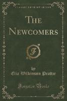 The Newcomers (Classic Reprint)