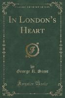 In London's Heart (Classic Reprint)