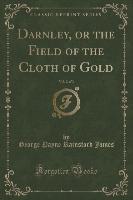 Darnley, or the Field of the Cloth of Gold, Vol. 2 of 3 (Classic Reprint)