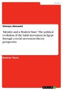'Identity and a Modern State'. The political evolution of the Salafi movement in Egypt through a social movement theory perspective