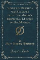 Summer in Bermuda and Excerpts From Tom Moore's Bermudian Letters to His Mother (Classic Reprint)