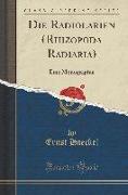 Die Radiolarien (Rhizopoda Radiaria): Eine Monographie (Classic Reprint)