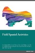 Field Spaniel Activities Field Spaniel Activities (Tricks, Games & Agility) Includes: Field Spaniel Agility, Easy to Advanced Tricks, Fun Games, plus