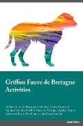 Griffon Fauve de Bretagne Activities Griffon Fauve de Bretagne Activities (Tricks, Games & Agility) Includes: Griffon Fauve de Bretagne Agility, Easy