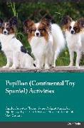 Papillon Continental Toy Spaniel Activities Papillon Activities (Tricks, Games & Agility) Includes: Papillon Agility, Easy to Advanced Tricks, Fun Gam
