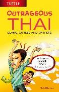 Outrageous Thai: Slang, Curses and Epithets (Thai Phrasebook)