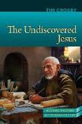 The Undiscovered Jesus: Hidden Truths from the Book of Luke