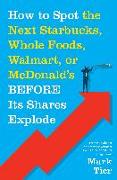 How to Spot the Next Starbucks, Whole Foods, Walmart, or McDonald's Before Its Shares Explode: A Low-Risk Investment You Can Pretty Much "buy-And-Forg