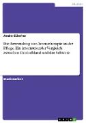 Die Anwendung von Aromatherapie in der Pflege. Ein internationaler Vergleich zwischen Deutschland und der Schweiz