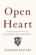 Open Heart: A Cardiac Surgeon's Stories of Life and Death on the Operating Table