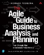 Agile Guide to Business Analysis and Planning, The: From Strategic Plan to Continuous Value Delivery