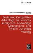 Sustaining Competitive Advantage via Business Intelligence, Knowledge Management, and System Dynamics
