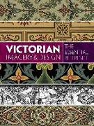 Victorian Imagery and Design: The Essential Reference