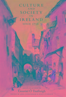 Culture and Society in Ireland Since 1750: Essays in Honour of Gearoid O Tuathaigh