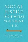 Social Justice isn't What You Think it is