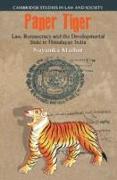 Cambridge Studies in Law and Society.Paper Tiger: Law, Bureaucracy and the Developmental State in Himalayan India