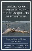 The Ethics of Remembering and the Consequences of Forgetting