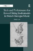 Style and Performance for Bowed String Instruments in French Baroque Music