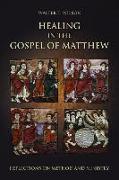 Healing in the Gospel of Matthew: Reflections on Method and Ministry