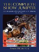 The Complete Show Jumper: A Training Manual for Successful Show Jumping at All Levels