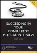 Succeeding in your Consultant Medical Interview: A comprehensive guide to interview question topics and NHS issues (2nd Edition)