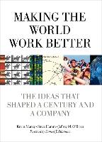 Making the World Work Better: The Ideas That Shaped a Century and a Company