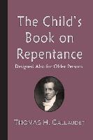 The Child's Book on Repentance: Designed Also for Older Persons