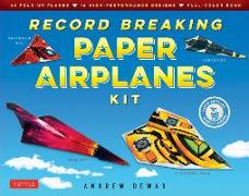 Record Breaking Paper Airplanes Kit: Make Paper Planes Based on the Fastest, Longest-Flying Planes in the World]: Kit with Book, 16 Designs & 48 Fold-